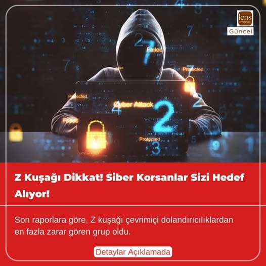 Z Kuşağı Dikkat! Siber Korsanlar Sizi Hedef Alıyor!
